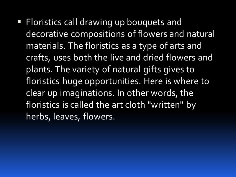 Floristics call drawing up bouquets and decorative compositions of flowers and natural materials. The